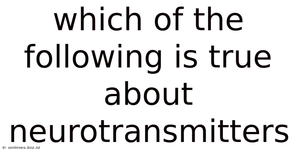 Which Of The Following Is True About Neurotransmitters