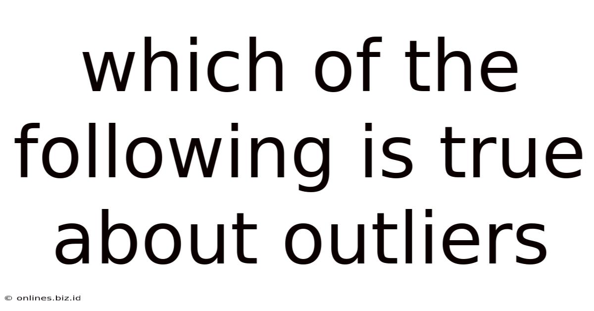 Which Of The Following Is True About Outliers