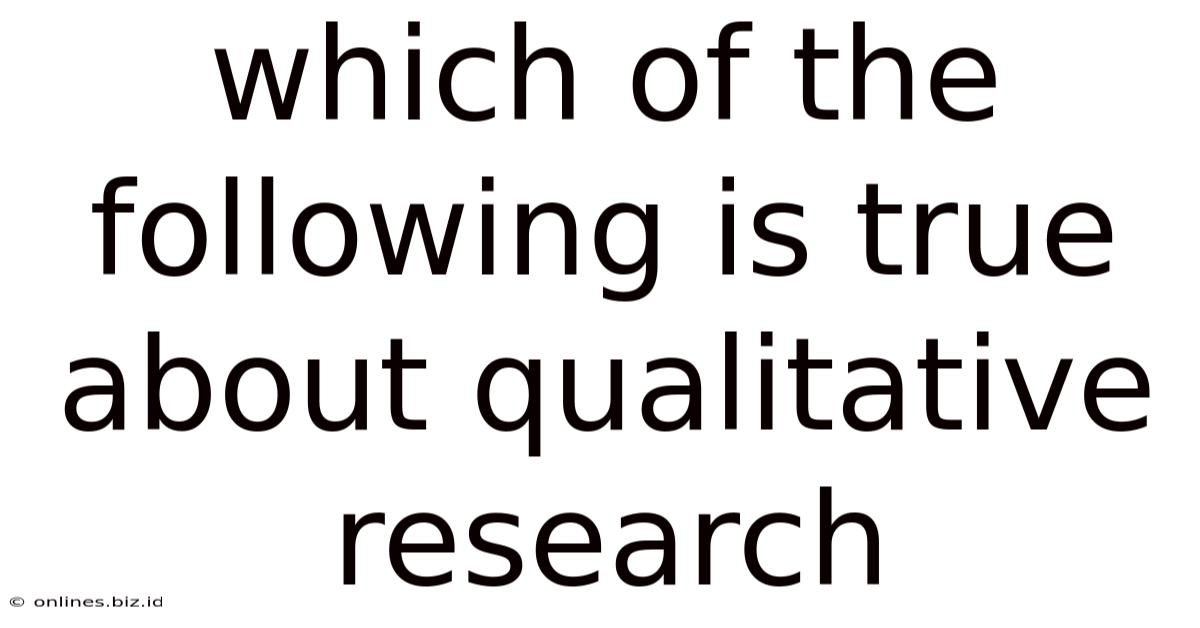Which Of The Following Is True About Qualitative Research
