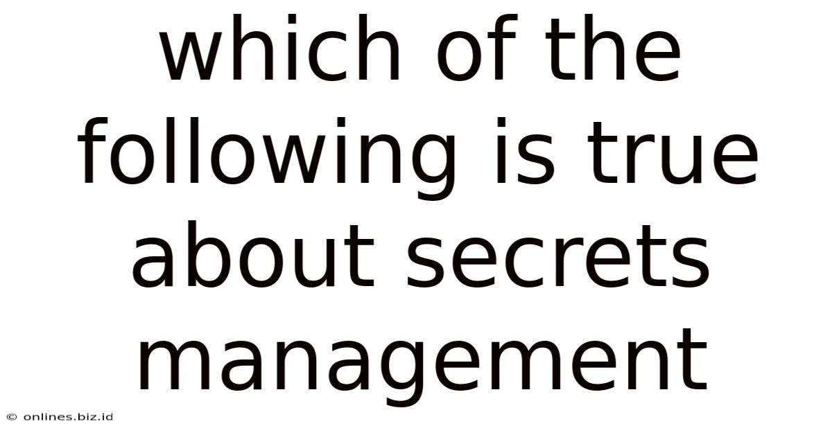 Which Of The Following Is True About Secrets Management