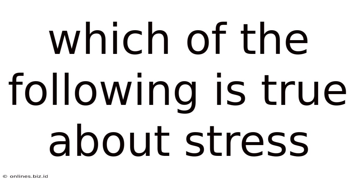 Which Of The Following Is True About Stress