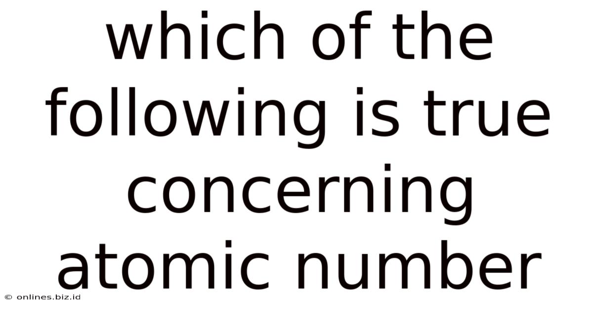 Which Of The Following Is True Concerning Atomic Number