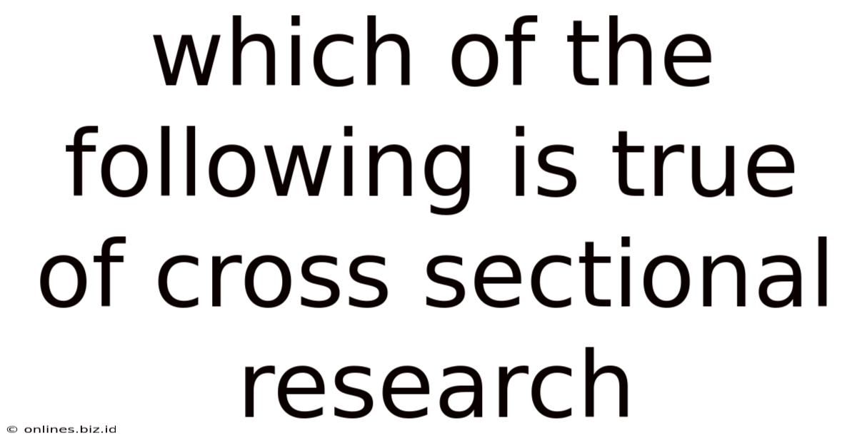Which Of The Following Is True Of Cross Sectional Research