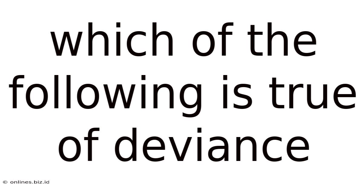 Which Of The Following Is True Of Deviance