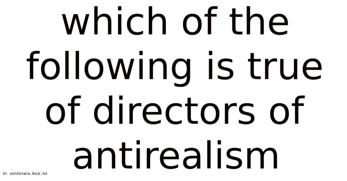 Which Of The Following Is True Of Directors Of Antirealism