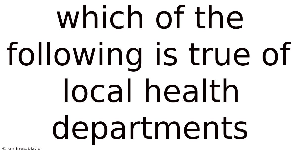 Which Of The Following Is True Of Local Health Departments