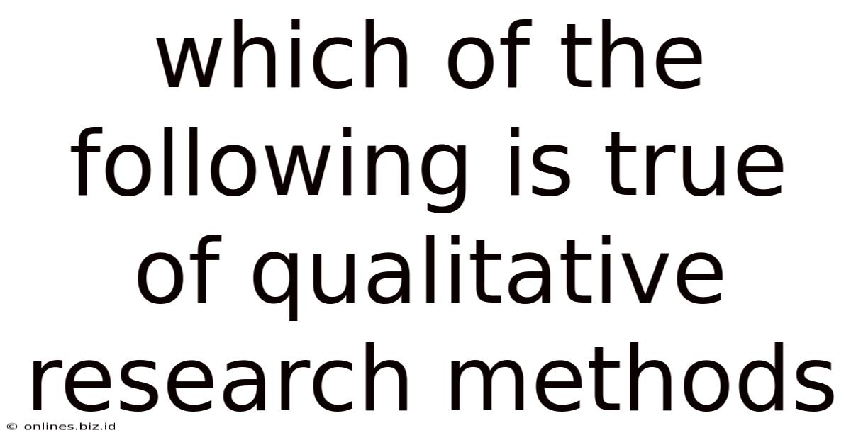 Which Of The Following Is True Of Qualitative Research Methods