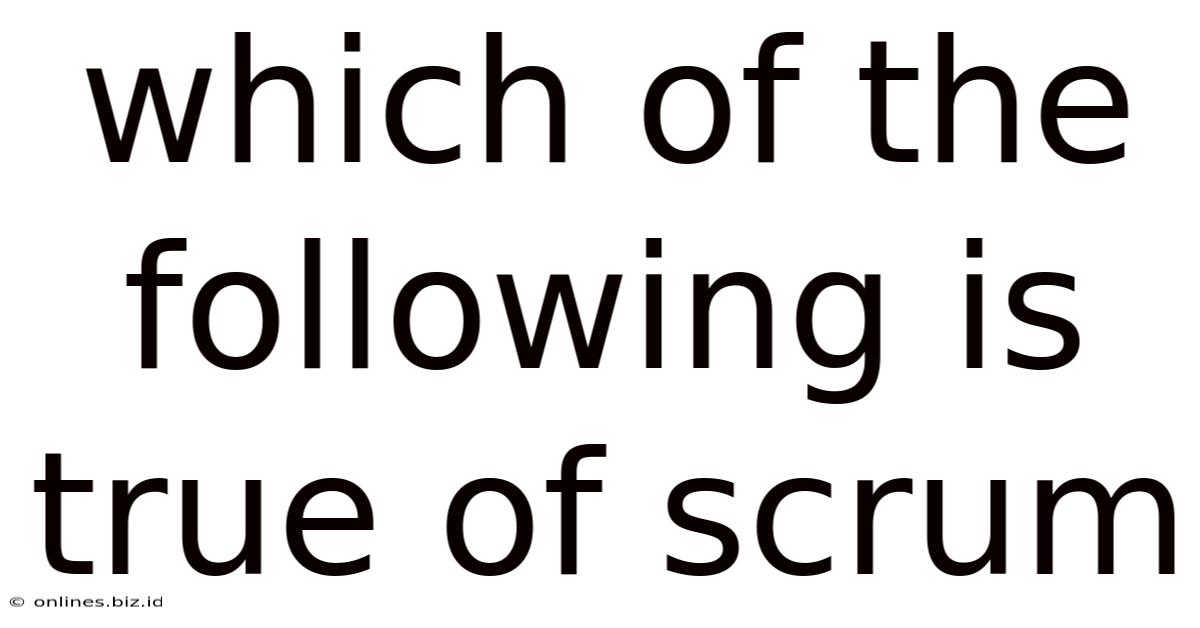 Which Of The Following Is True Of Scrum