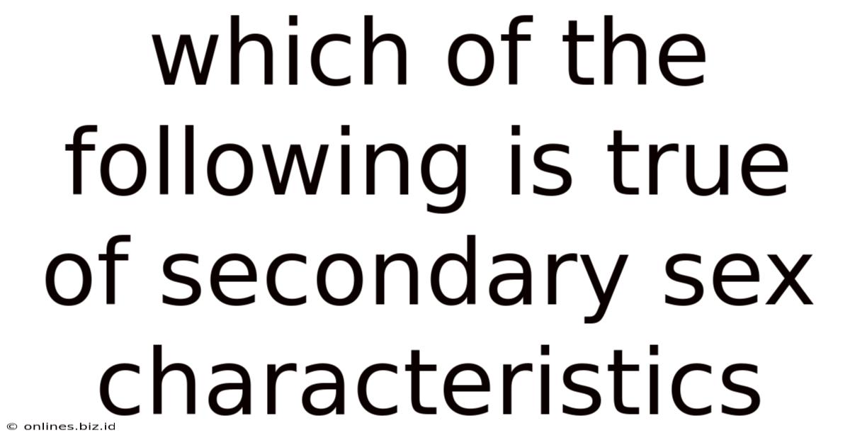 Which Of The Following Is True Of Secondary Sex Characteristics
