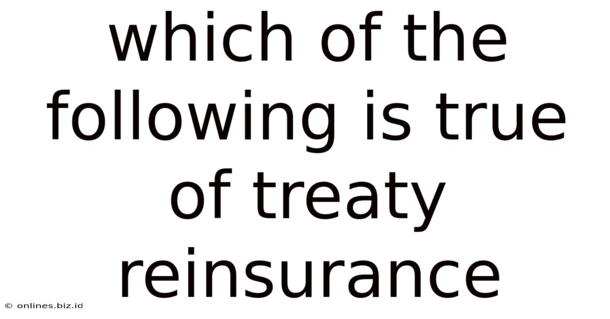 Which Of The Following Is True Of Treaty Reinsurance