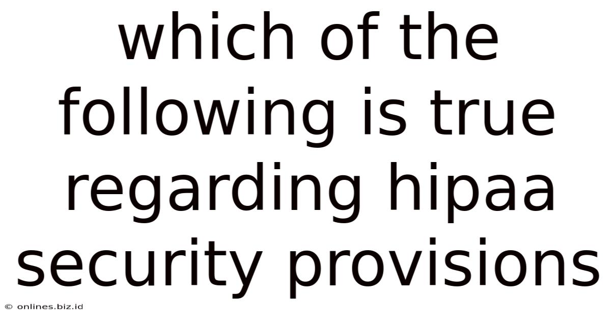 Which Of The Following Is True Regarding Hipaa Security Provisions