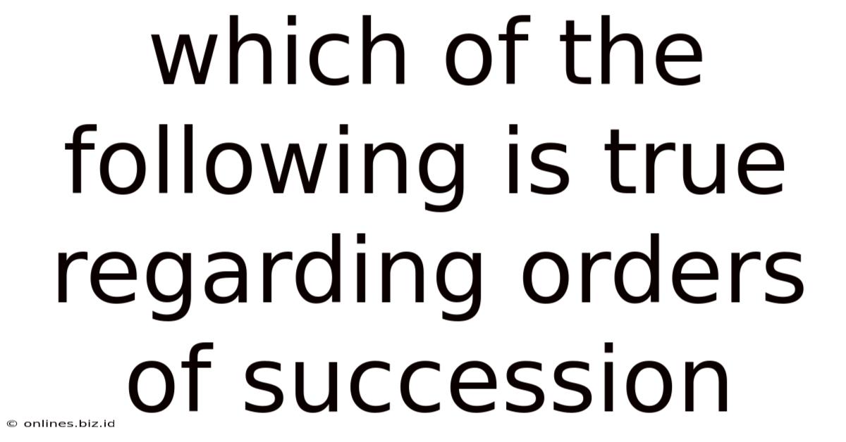 Which Of The Following Is True Regarding Orders Of Succession