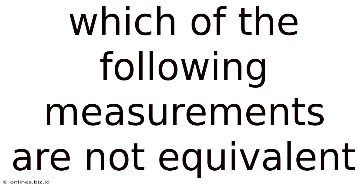 Which Of The Following Measurements Are Not Equivalent