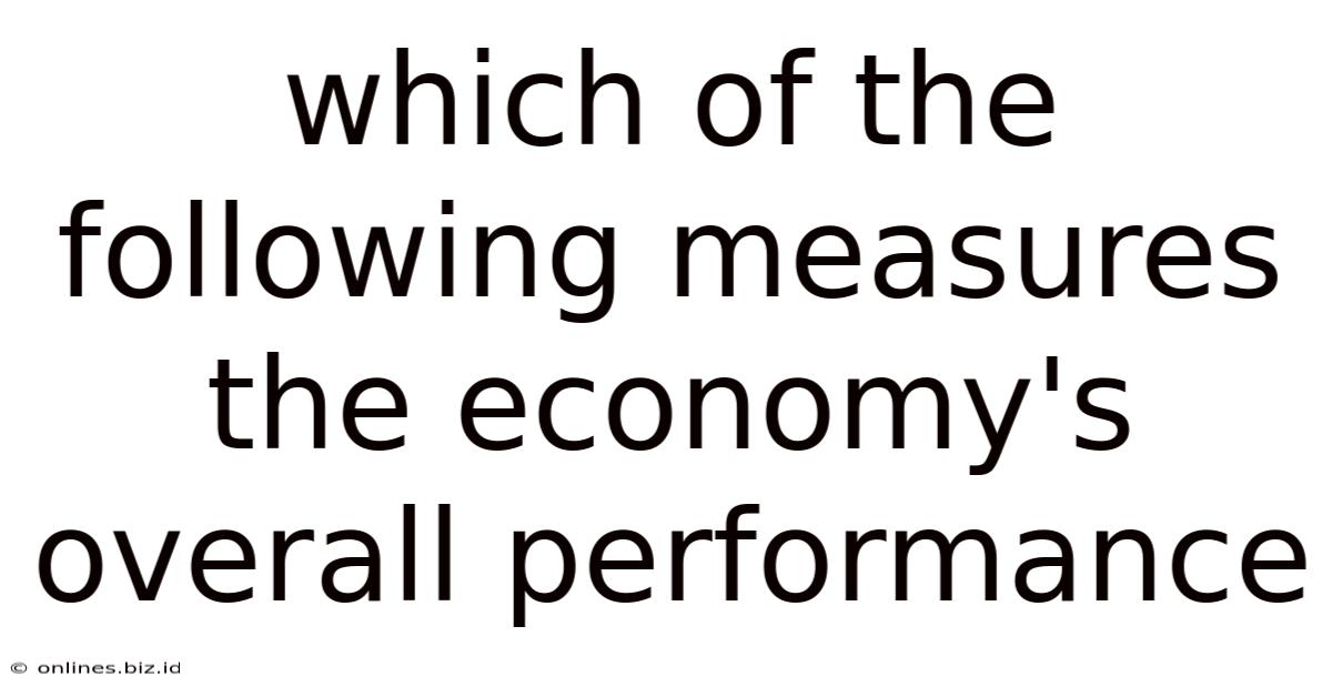 Which Of The Following Measures The Economy's Overall Performance