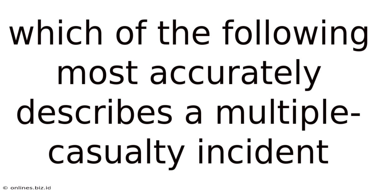 Which Of The Following Most Accurately Describes A Multiple-casualty Incident