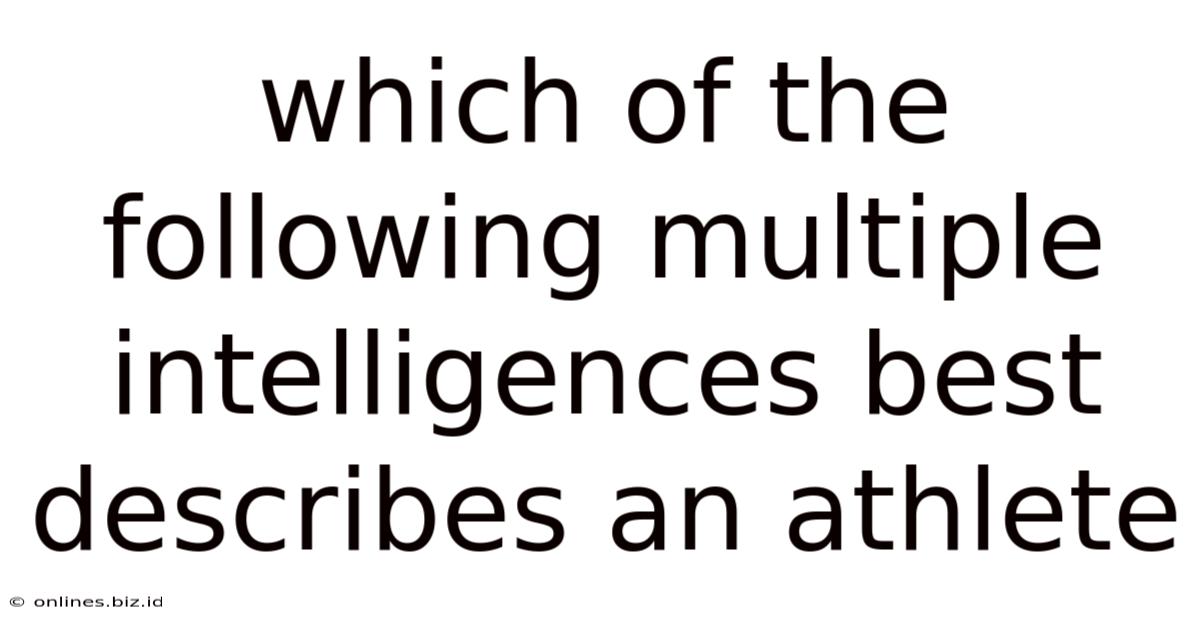 Which Of The Following Multiple Intelligences Best Describes An Athlete