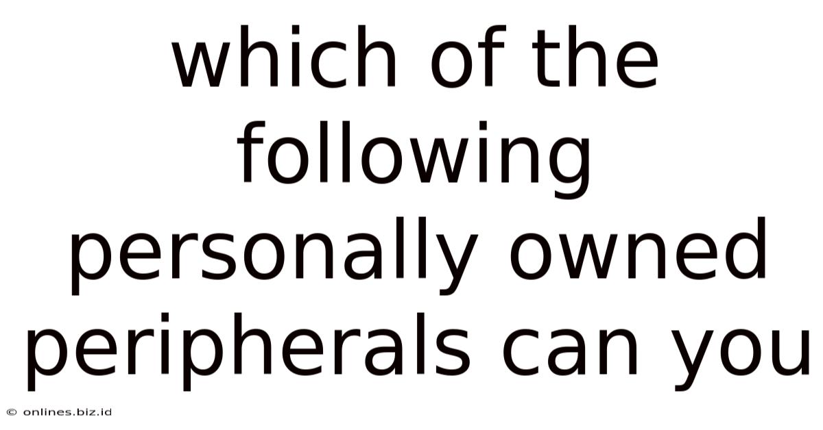 Which Of The Following Personally Owned Peripherals Can You