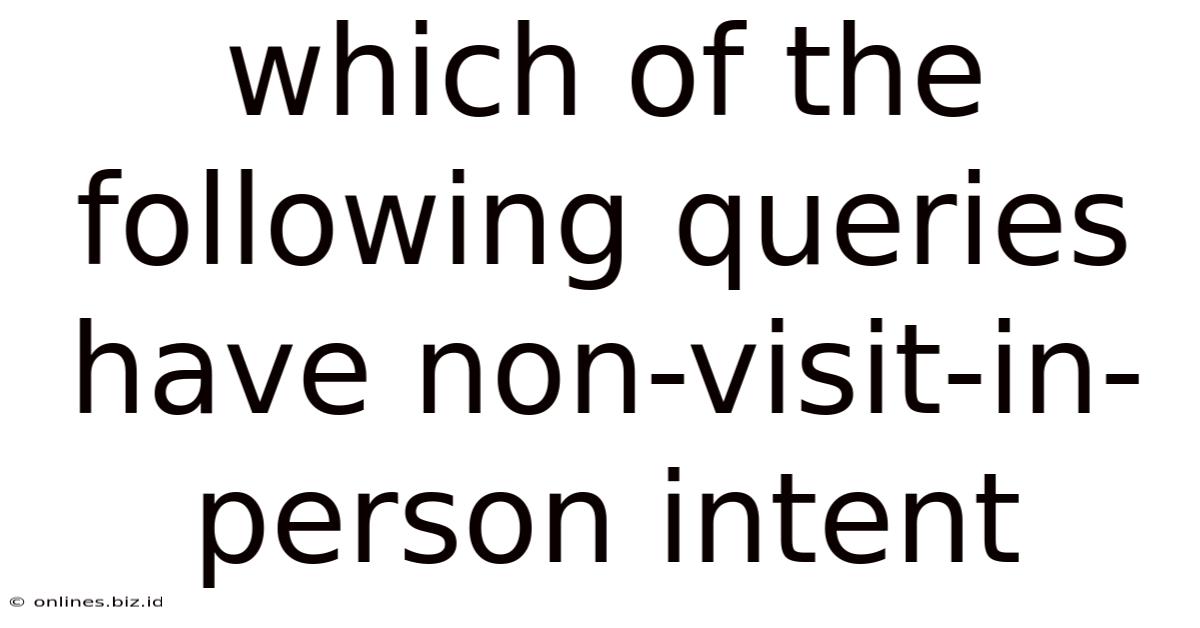 Which Of The Following Queries Have Non-visit-in-person Intent