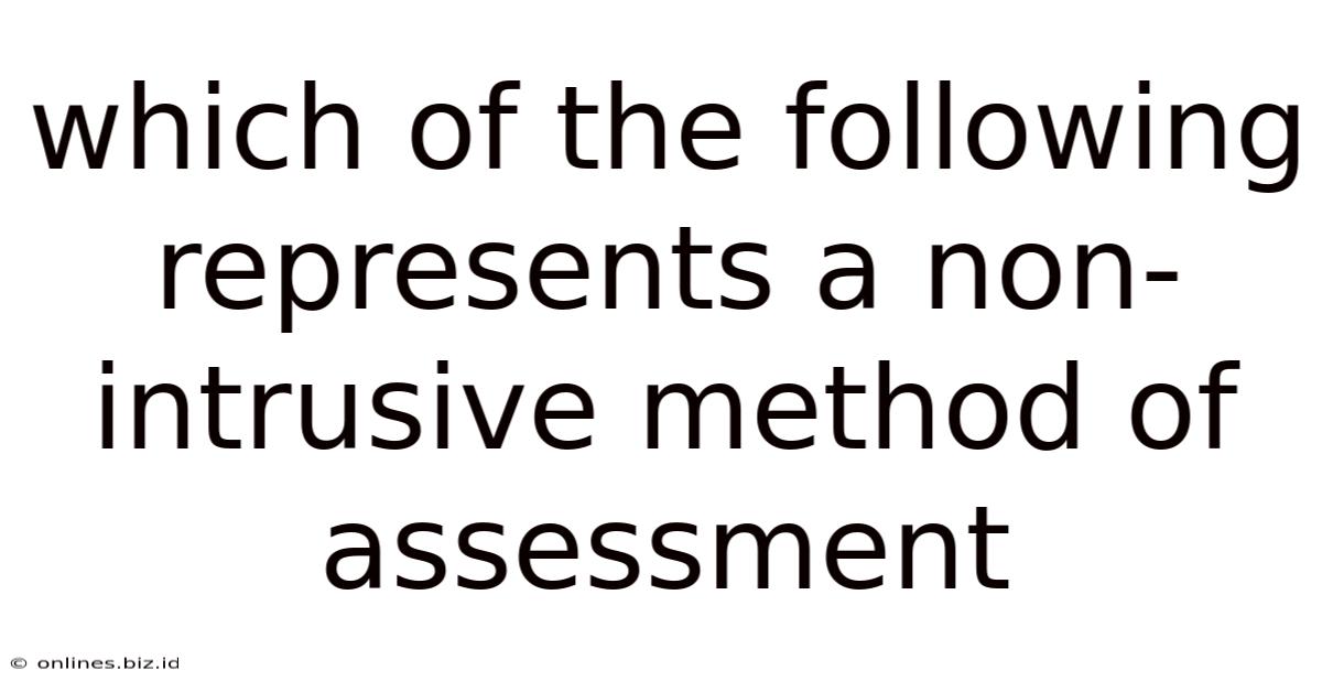 Which Of The Following Represents A Non-intrusive Method Of Assessment