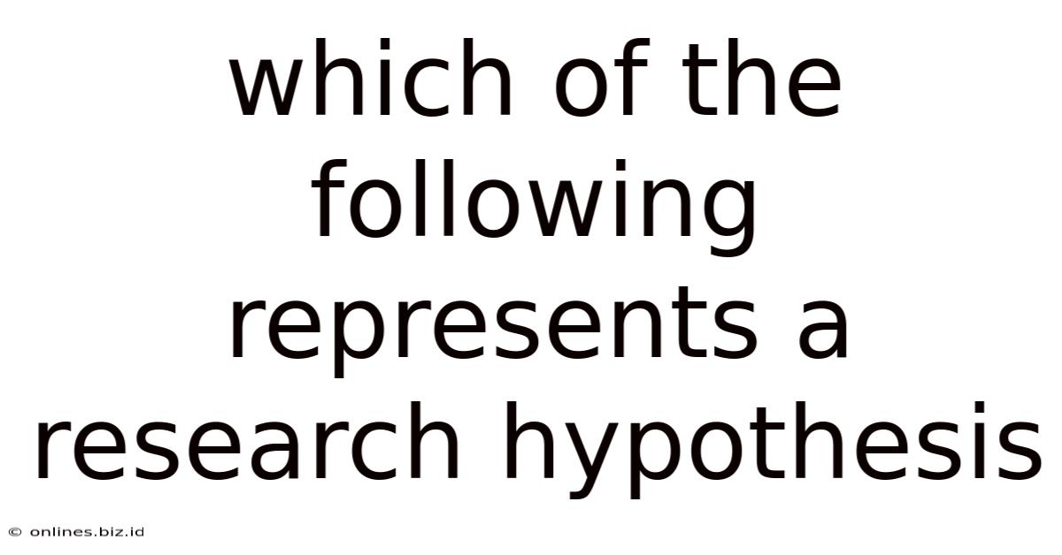 Which Of The Following Represents A Research Hypothesis