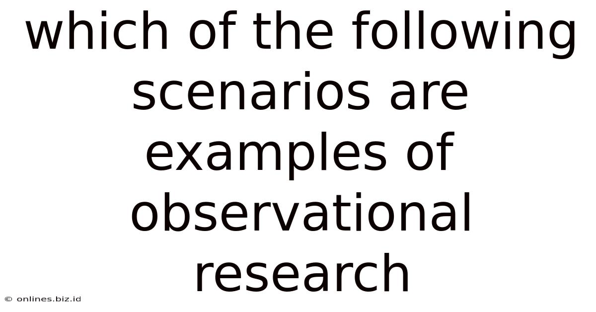 Which Of The Following Scenarios Are Examples Of Observational Research