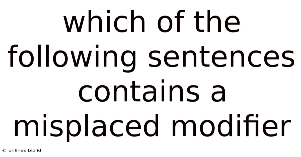Which Of The Following Sentences Contains A Misplaced Modifier