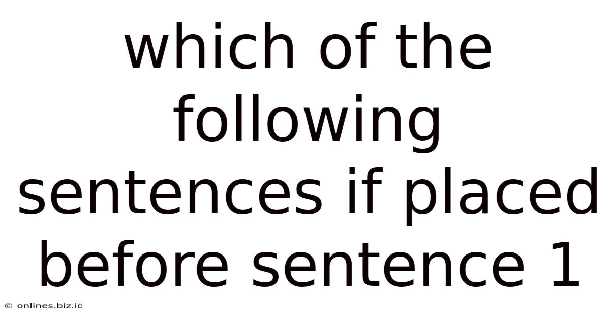 Which Of The Following Sentences If Placed Before Sentence 1