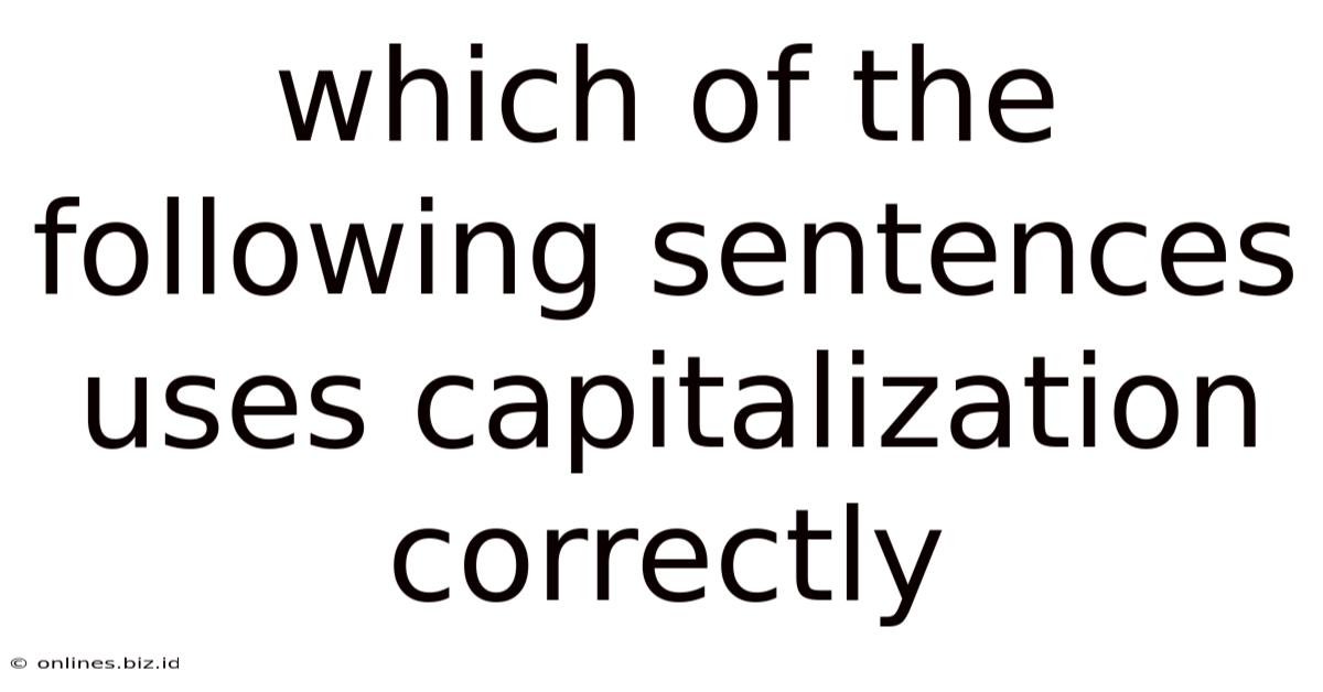 Which Of The Following Sentences Uses Capitalization Correctly