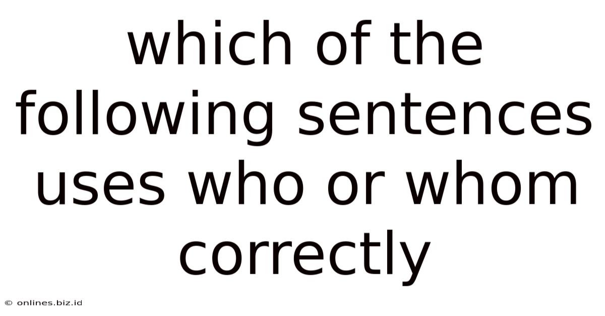 Which Of The Following Sentences Uses Who Or Whom Correctly