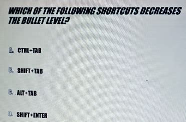 Which Of The Following Shortcuts Decreases The Bullet Level