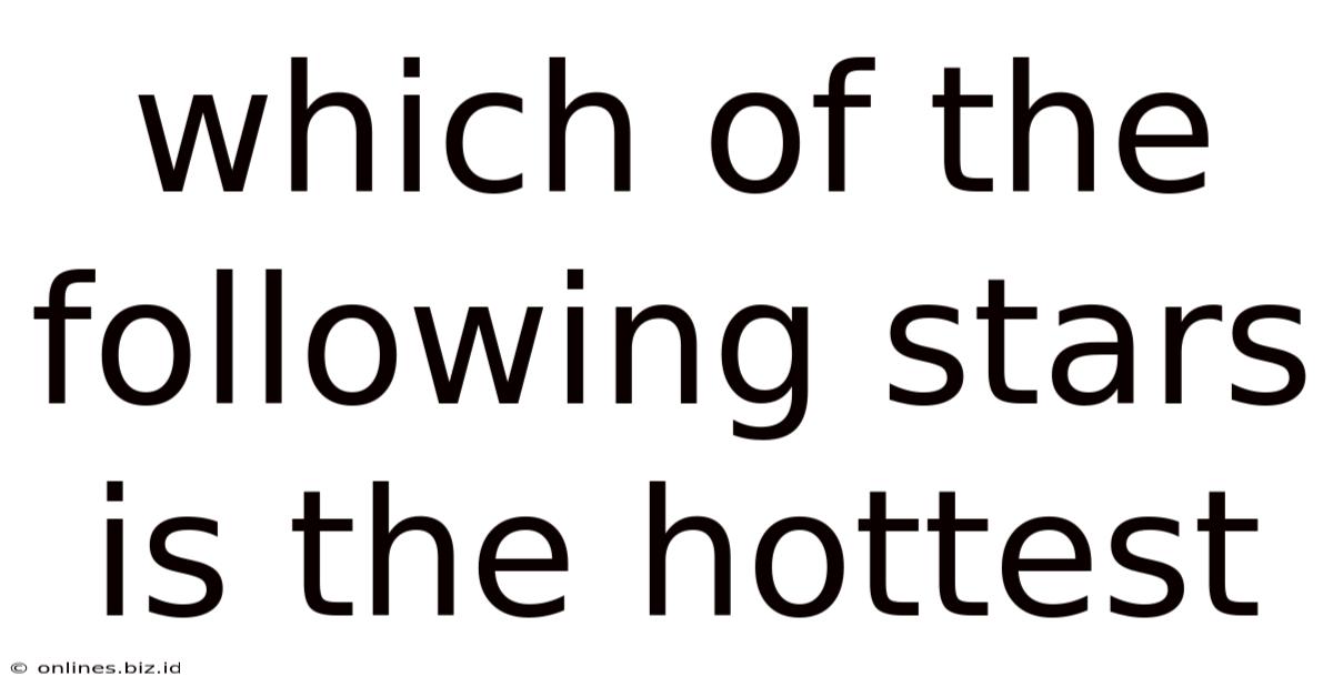 Which Of The Following Stars Is The Hottest