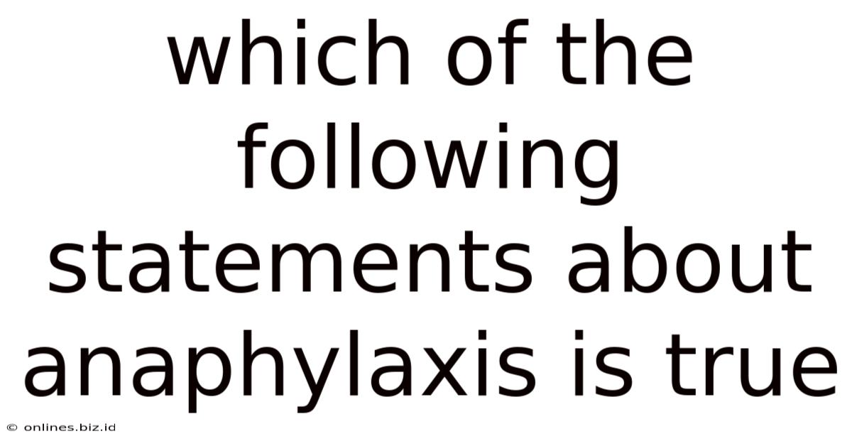 Which Of The Following Statements About Anaphylaxis Is True