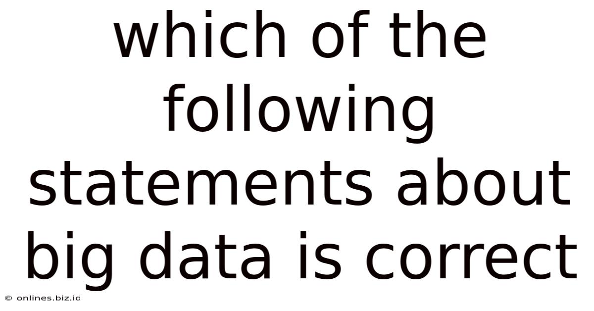 Which Of The Following Statements About Big Data Is Correct