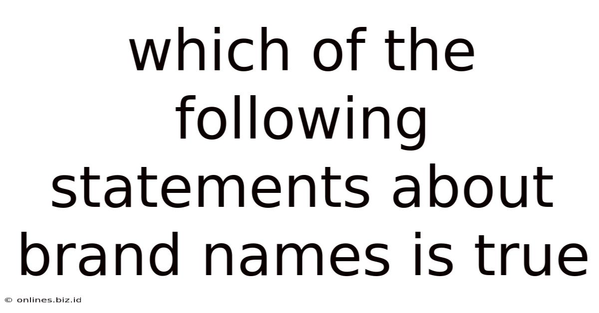 Which Of The Following Statements About Brand Names Is True