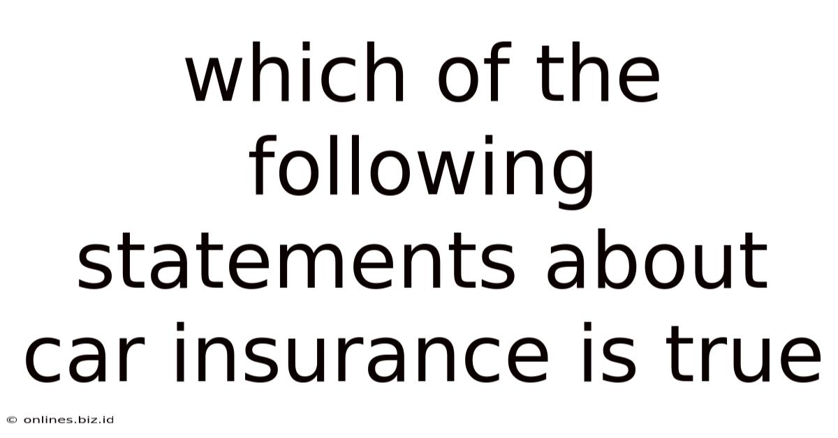 Which Of The Following Statements About Car Insurance Is True