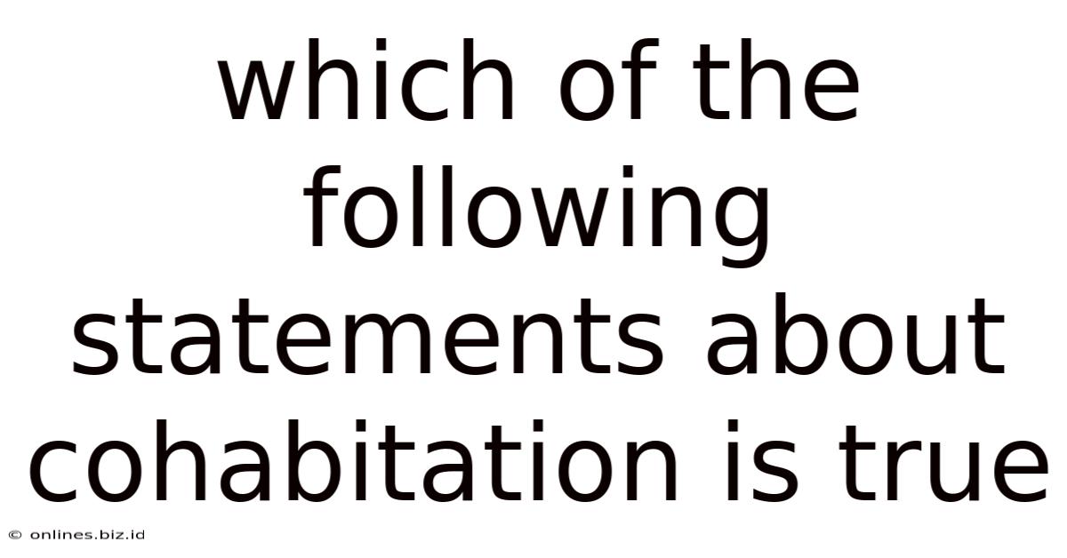 Which Of The Following Statements About Cohabitation Is True