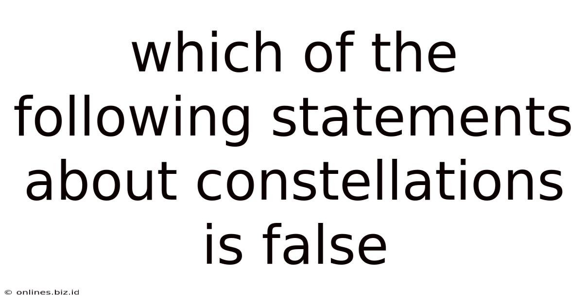 Which Of The Following Statements About Constellations Is False