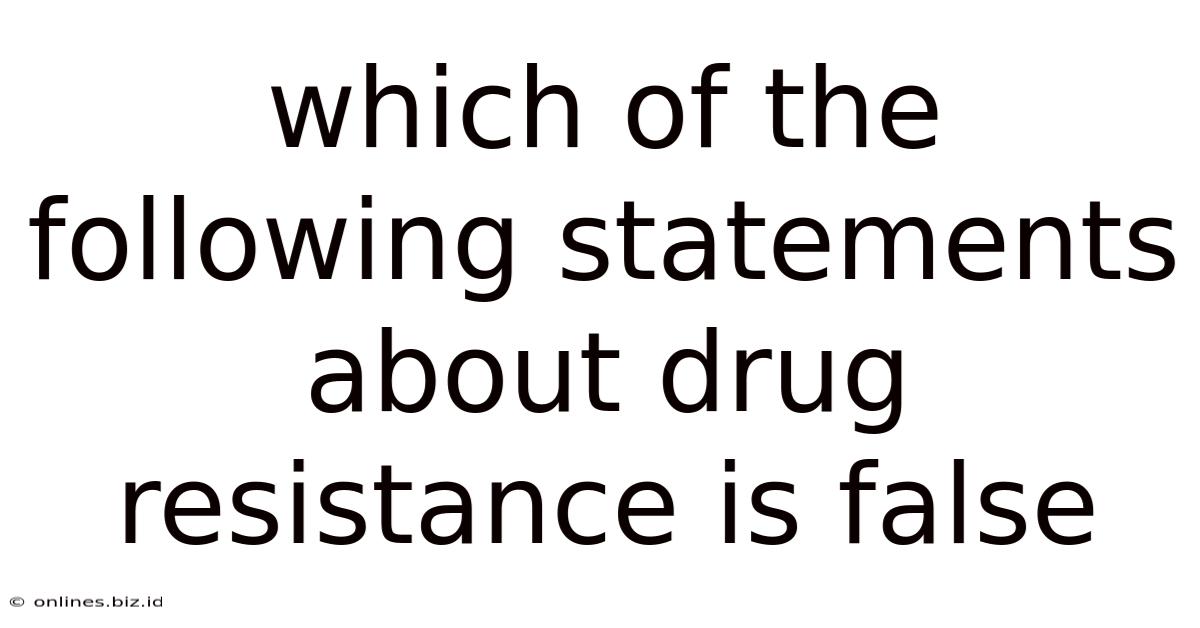 Which Of The Following Statements About Drug Resistance Is False