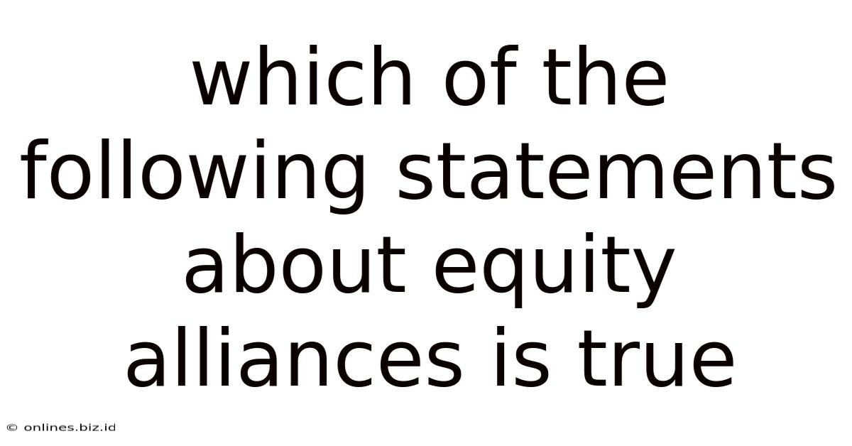 Which Of The Following Statements About Equity Alliances Is True