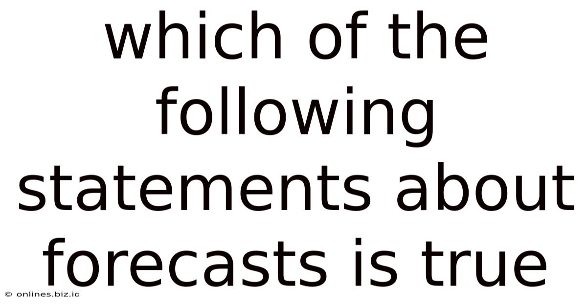 Which Of The Following Statements About Forecasts Is True
