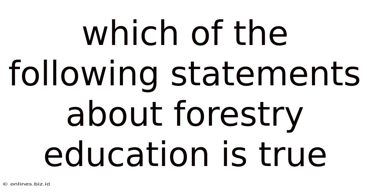 Which Of The Following Statements About Forestry Education Is True