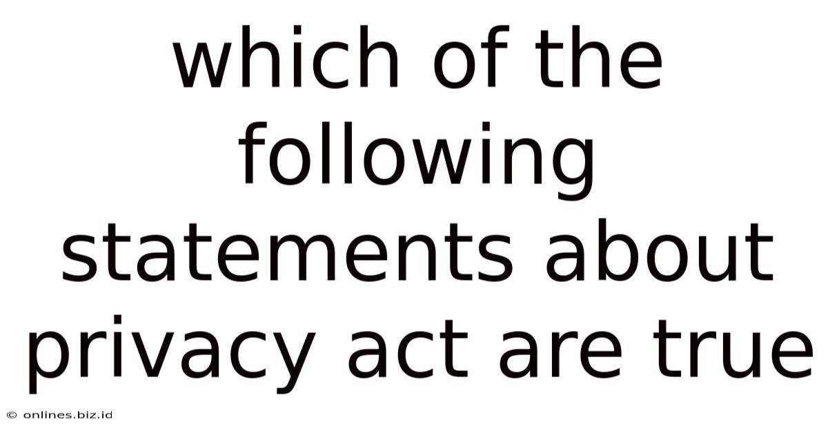 Which Of The Following Statements About Privacy Act Are True