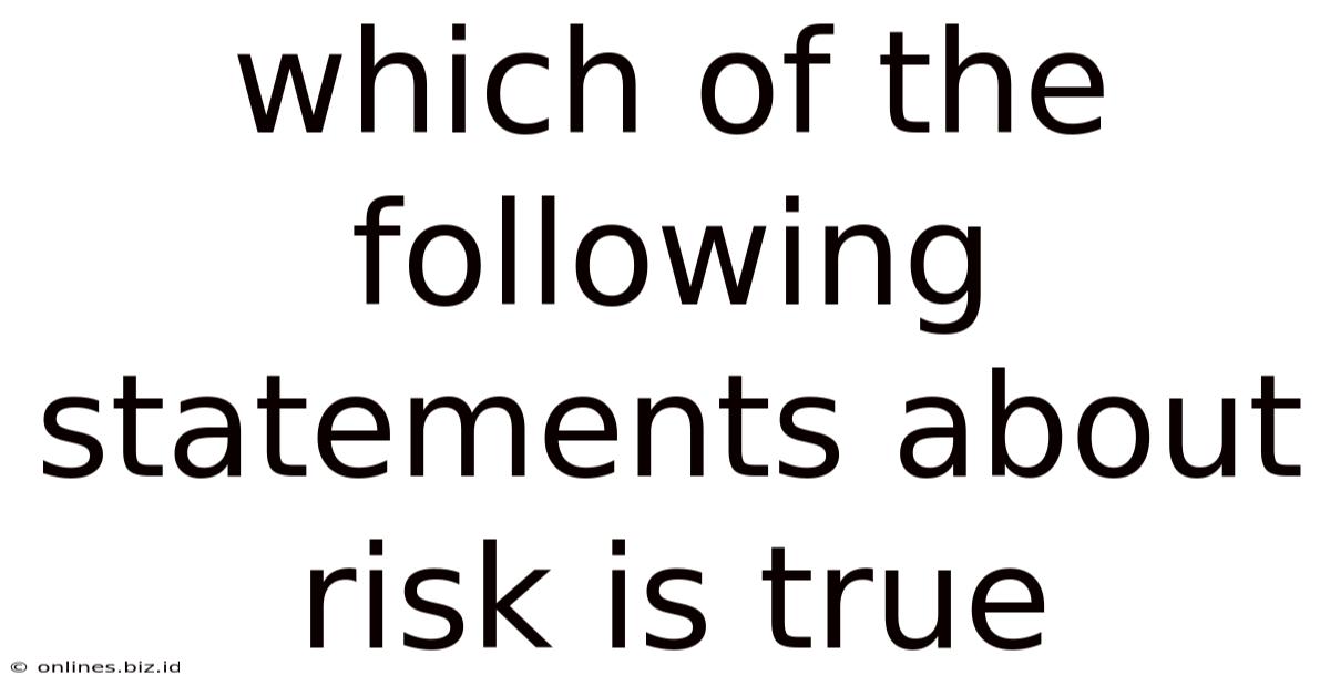 Which Of The Following Statements About Risk Is True