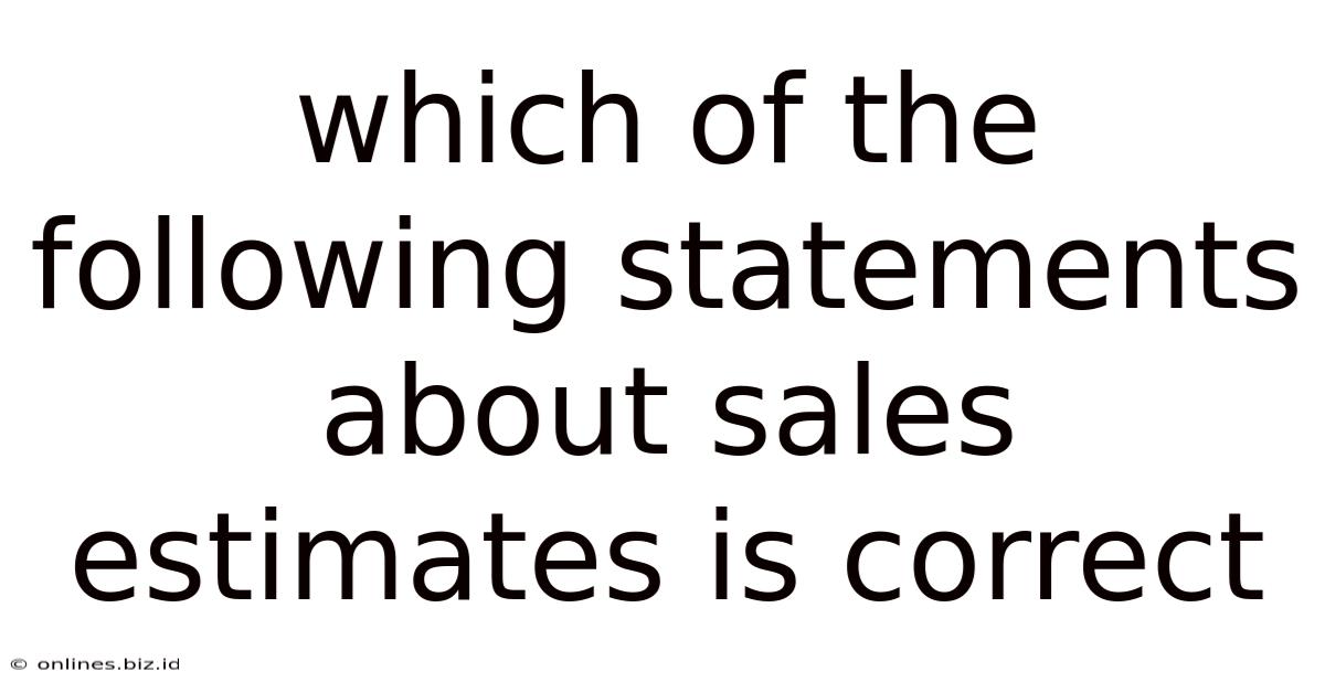 Which Of The Following Statements About Sales Estimates Is Correct