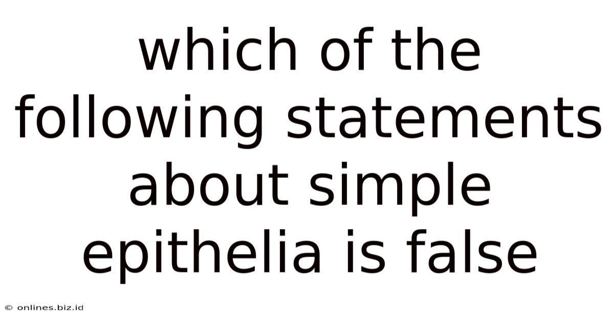 Which Of The Following Statements About Simple Epithelia Is False