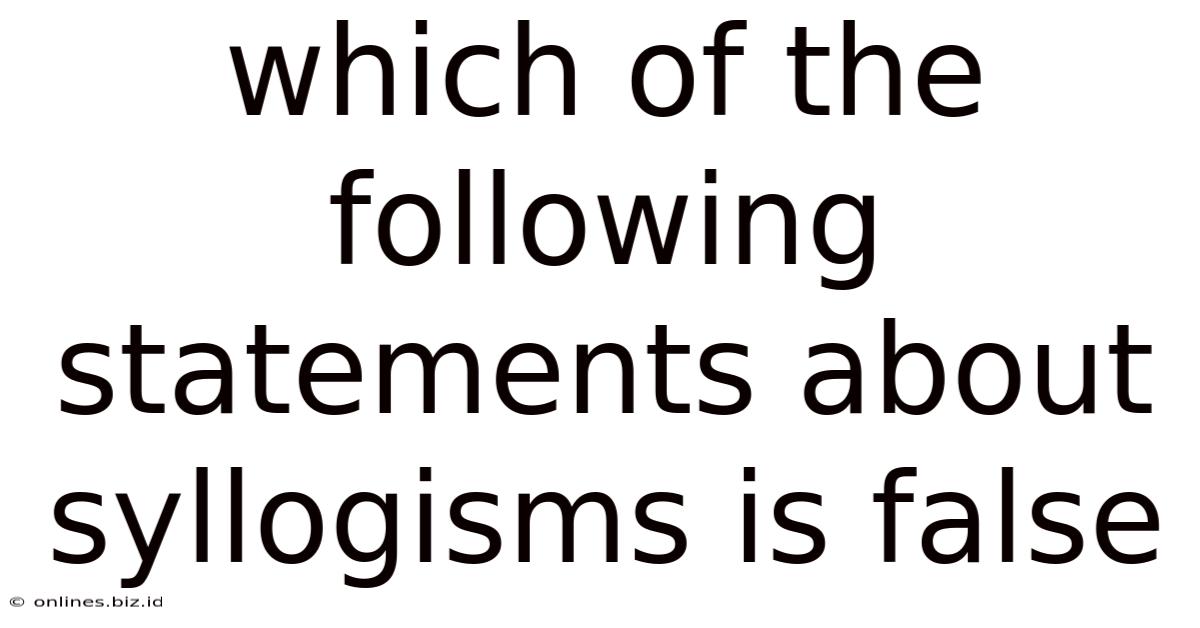 Which Of The Following Statements About Syllogisms Is False