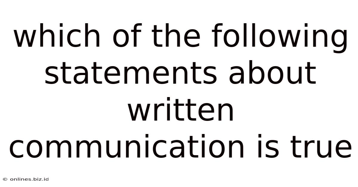 Which Of The Following Statements About Written Communication Is True