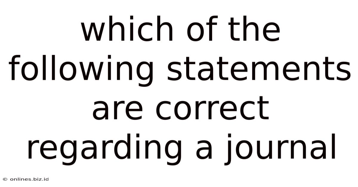 Which Of The Following Statements Are Correct Regarding A Journal