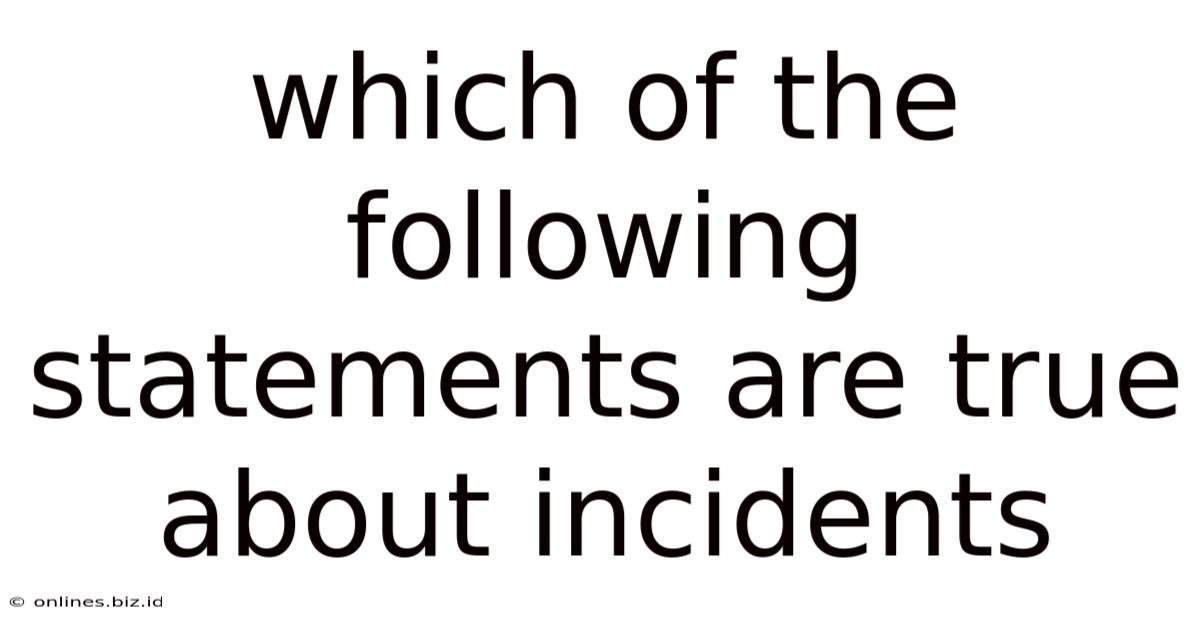 Which Of The Following Statements Are True About Incidents