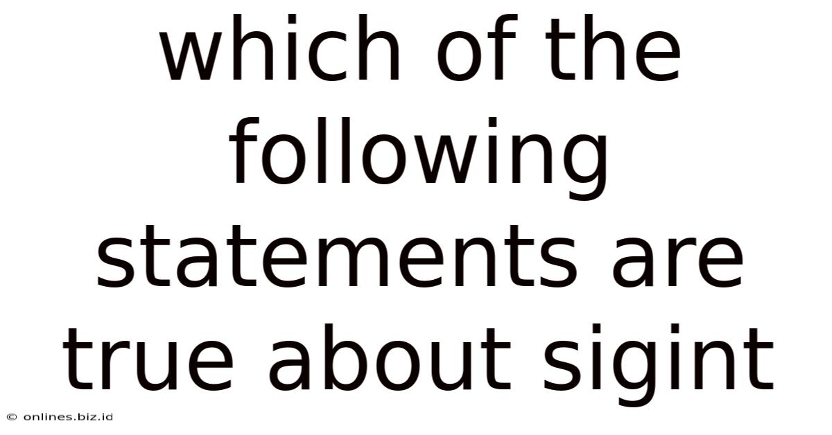 Which Of The Following Statements Are True About Sigint